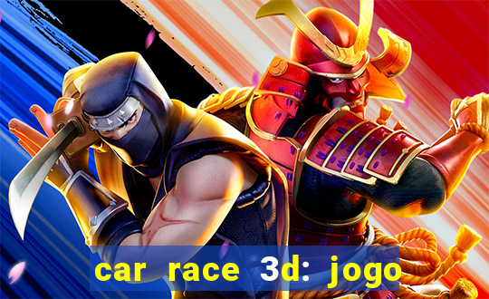 car race 3d: jogo de carros